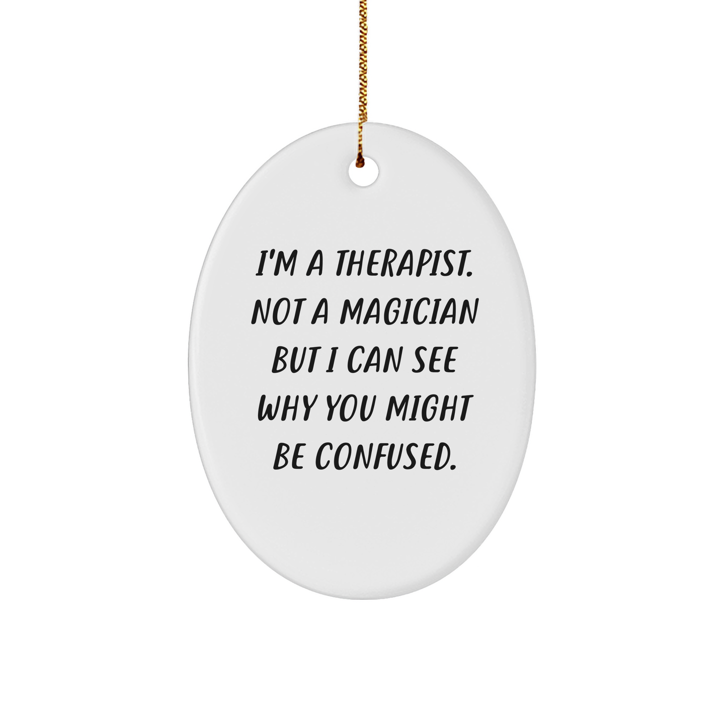 Therapist Gifts from Friends, Funny Oval Ornament with Quote 'I'm A Therapist. Not A Magician But I Can See Why You Might Be Confused.', Perfect for Christmas Unique Gifts for Therapist