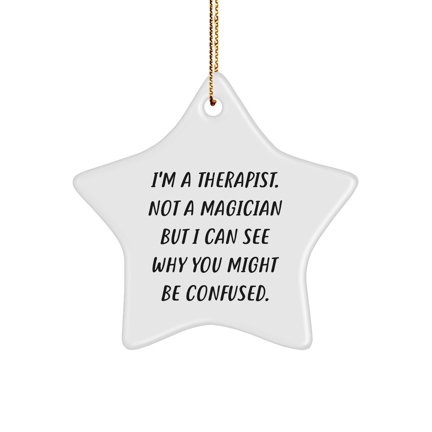 Therapist Gifts from Friends - Funny Star Ornament, Quote 'I'm A Therapist. Not A Magician But I Can See Why You Might Be Confused.' for Christmas