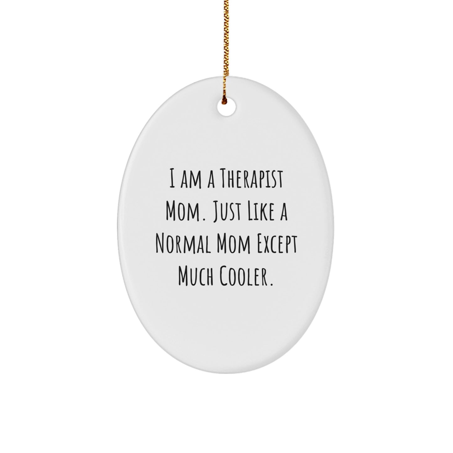 Therapist Mom Oval Ornament, Funny Quote, Gifts from Family to Therapist, Unique Christmas Unique Gifts for Therapist Mom