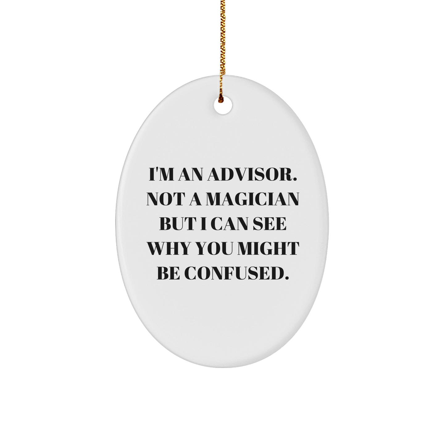 'Tis the Season for Advisors: Funny Oval Ornament Gifts from Family, Friends, or Coworkers to Advisors