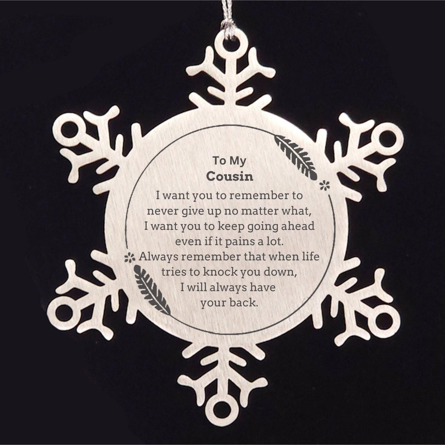 To My Cousin Gifts, Never give up no matter what, Inspirational Cousin Snowflake Ornament, Encouragement Birthday Christmas Unique Gifts For Cousin