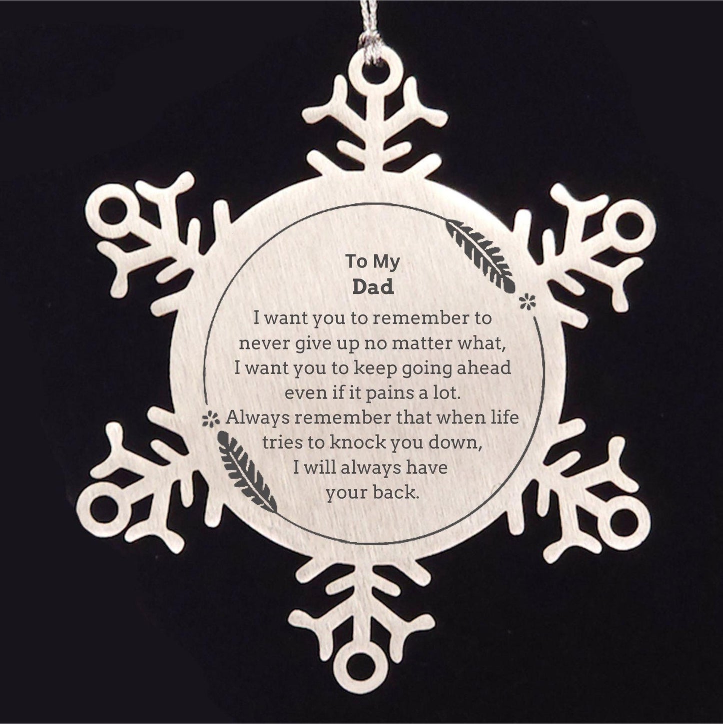 To My Dad Gifts, Never give up no matter what, Inspirational Dad Snowflake Ornament, Encouragement Birthday Christmas Unique Gifts For Dad