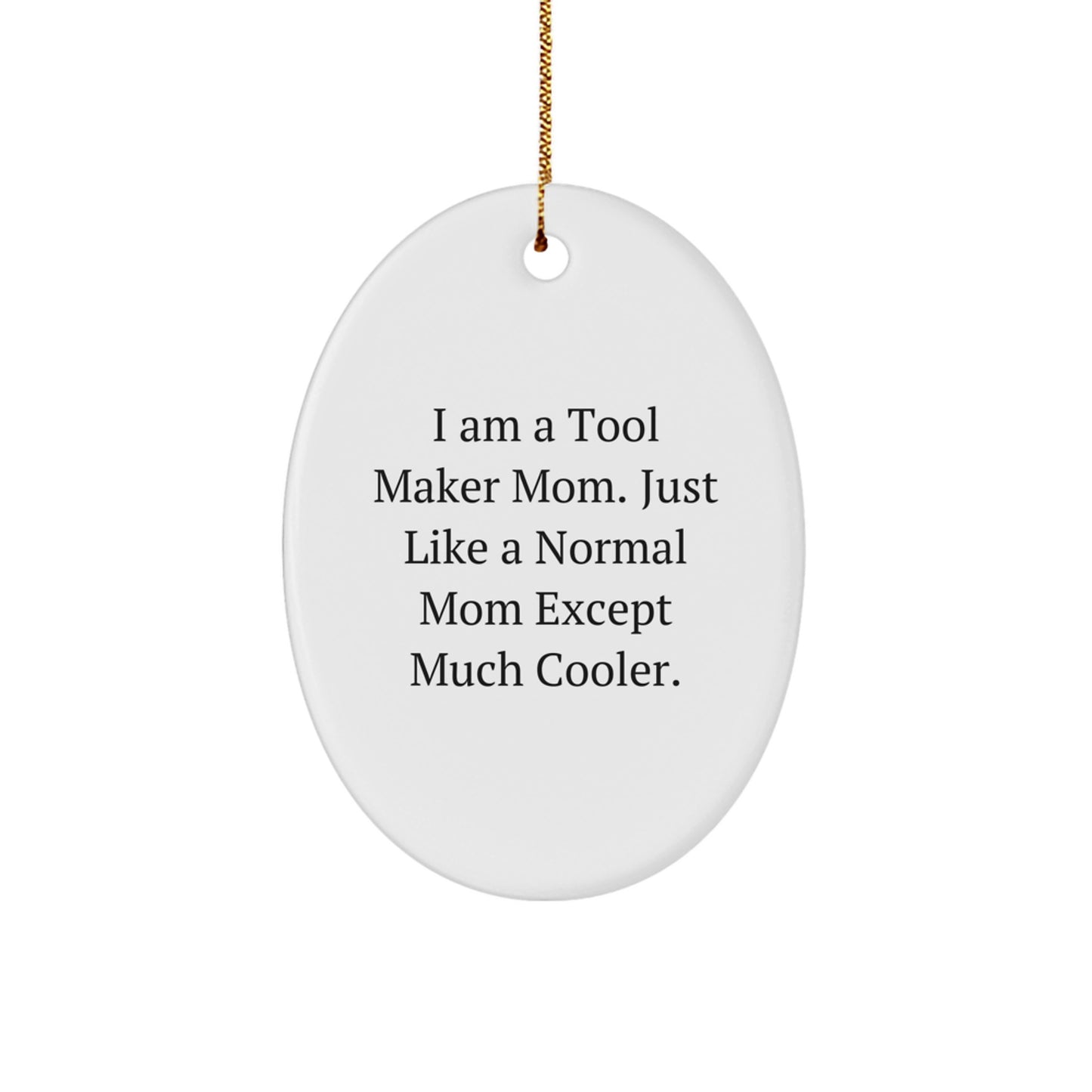 Tool Maker Mom's Fun Oval Ornament Gifts from Family - 'I Am A Tool Maker Mom' Christmas Decor