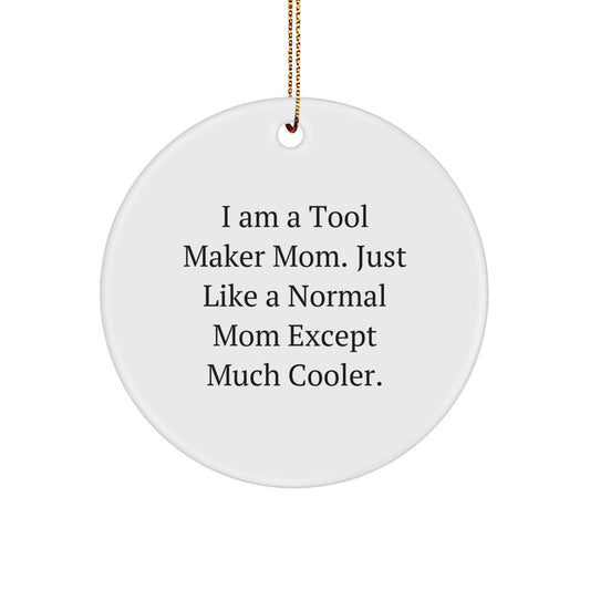 Tool Maker Mom's Gift, Funny Circle Ornament, Gifts from Tool Maker Mom for Tool Maker Dad, Christmas Unique Gifts