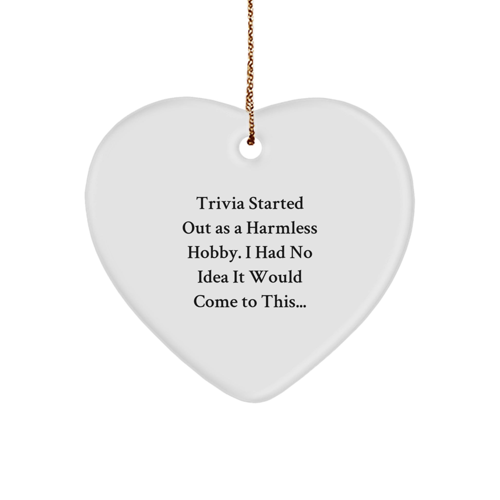 Trivia Enthusiasts' Delight, Gifts from Friends, Heart Ornament for Trivia Lovers, A Harmless Hobby, Christmas Unique Gifts