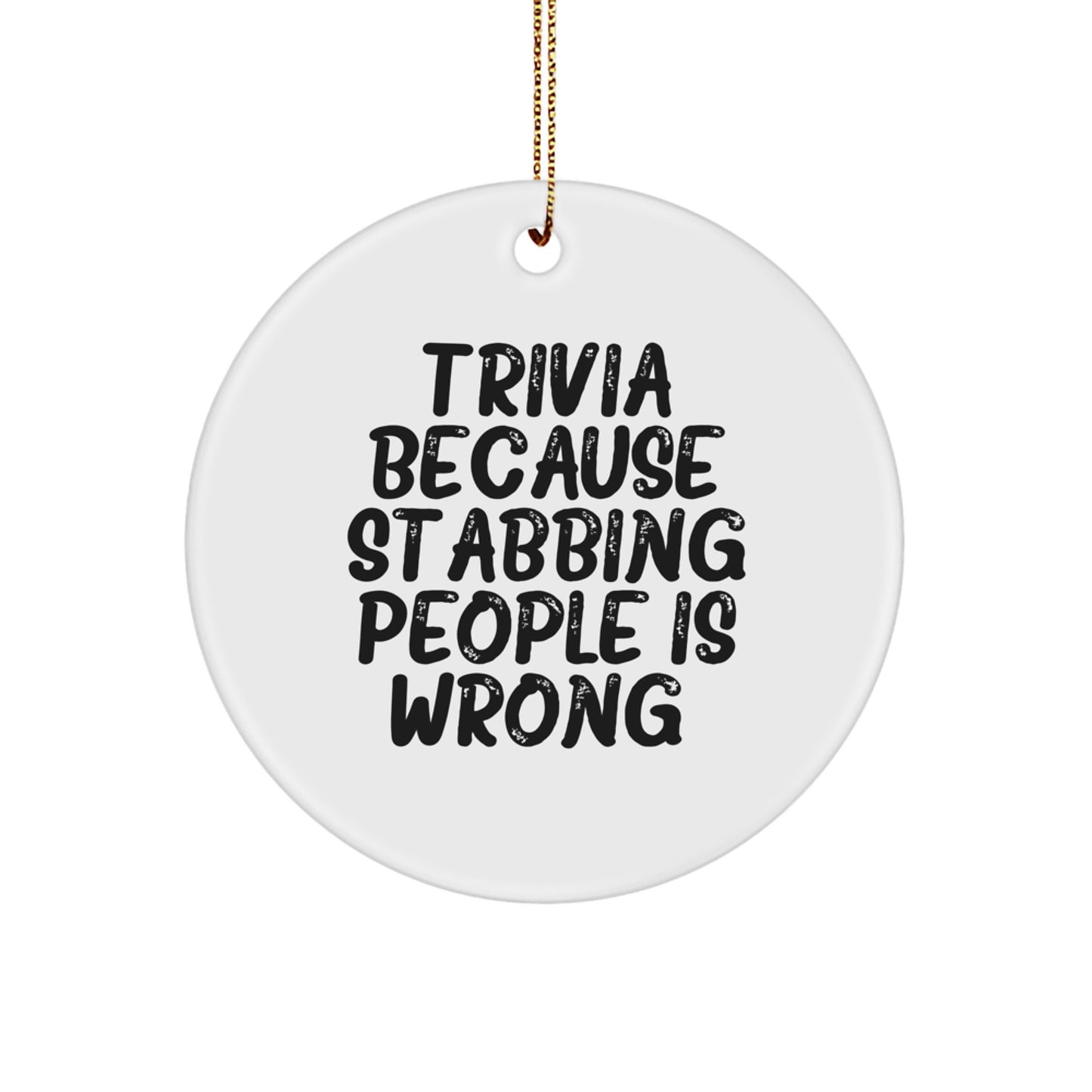 Trivia Gifts from Friends to Family, Funny Circle Ornament, Quotes for Christmas, Trivia Because Stabbing People Is Wrong, Circle Ornament Gifts for Men, Women, Family - Image 1