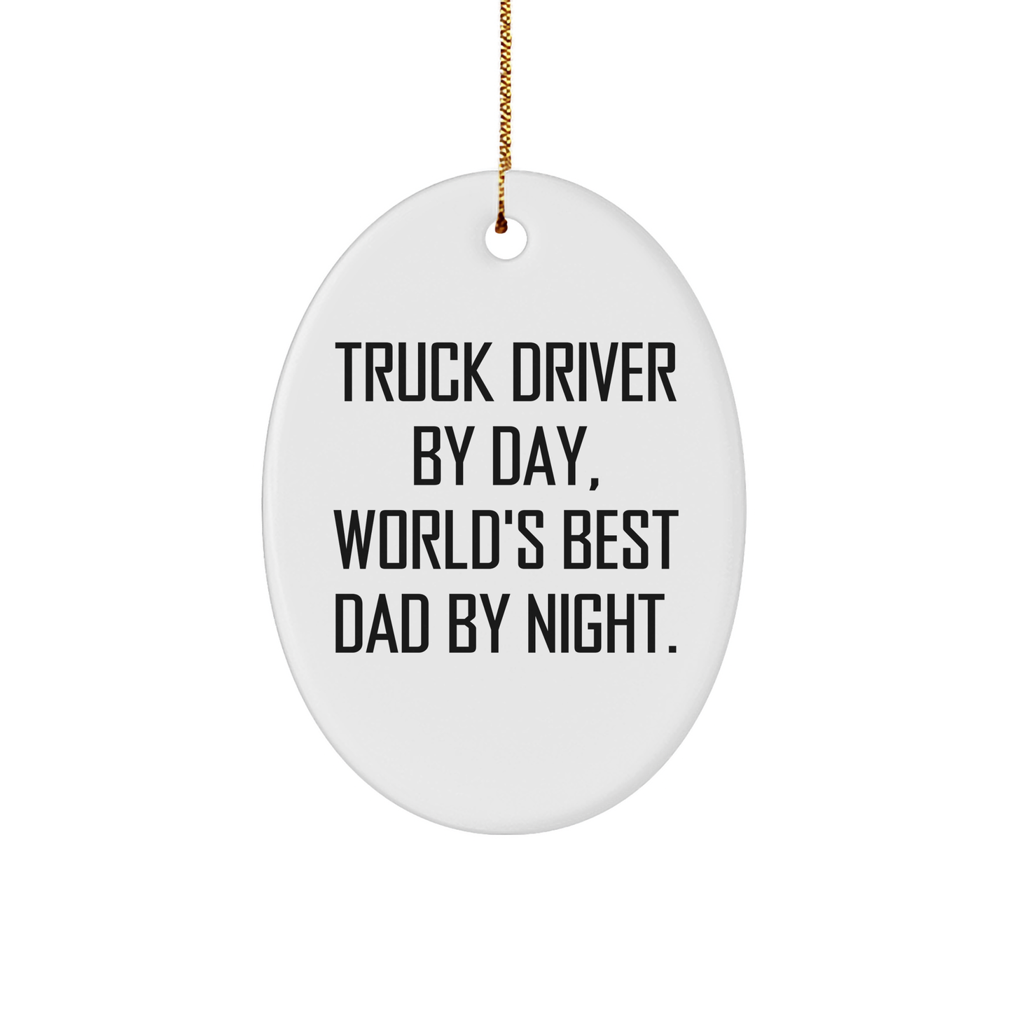 Truck Driver Gifts from Family - Funny Oval Ornament for Christmas, 'Truck Driver By Day, World's Best Dad By Night.' - Unique Oval Ornament for Men, Gifts for Truck Drivers