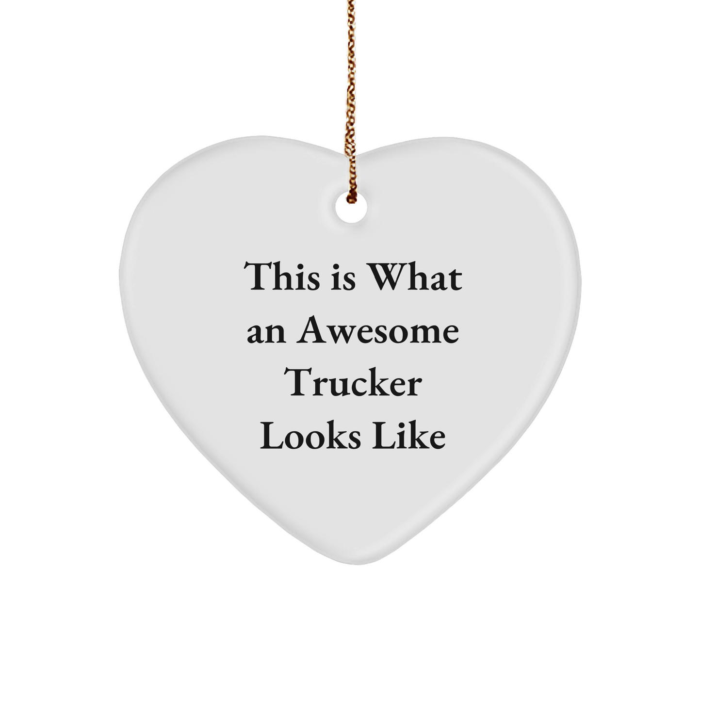 Trucker Gifts, This Is What An Awesome Trucker Looks Like, Heart Ornament, Christmas Unique Gifts from Men to Trucker Friends
