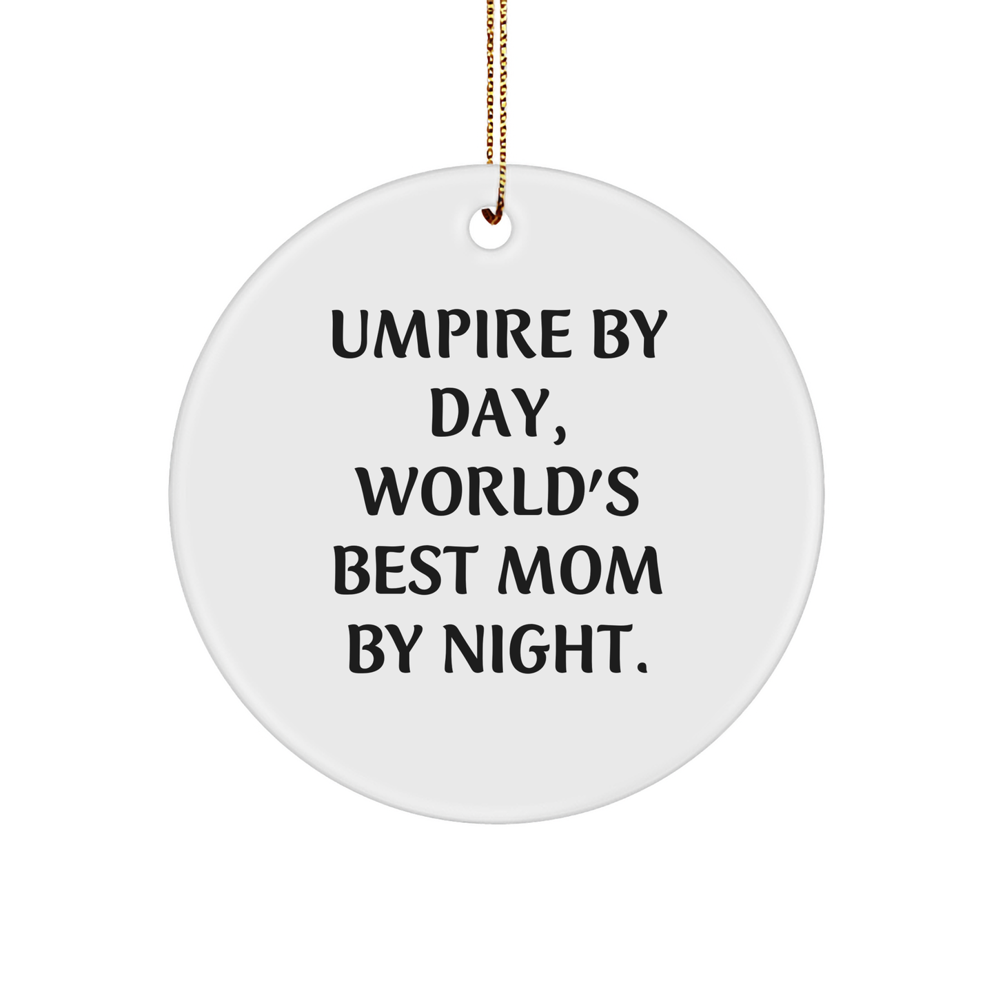 Umpire Gifts from Men, Umpire By Day, World's Best Mom By Night. - Funny Circle Ornament for Christmas