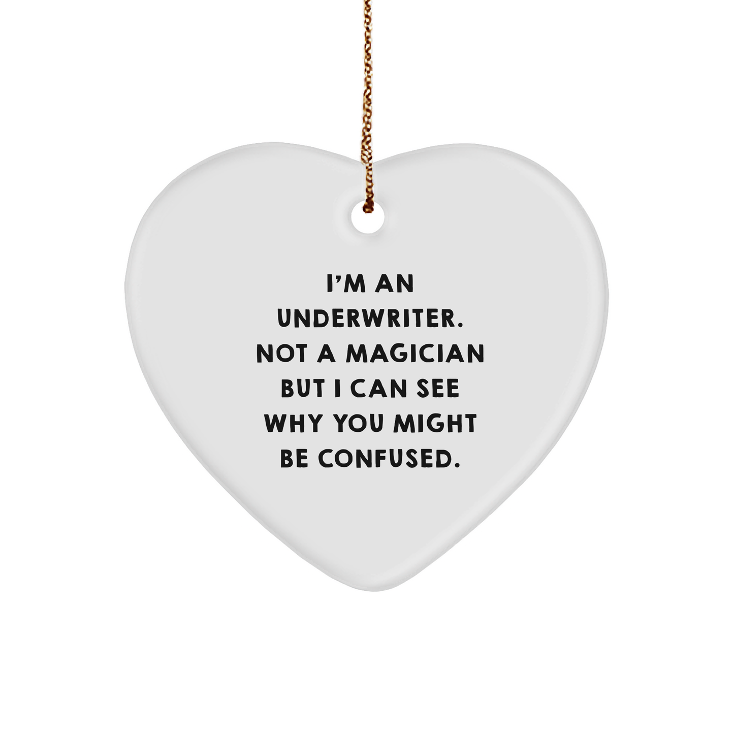 Underwriter Gifts, Funny Quote Heart Ornament, Gifts from Friends to Underwriter, Perfect Christmas Unique Gifts for Underwriter