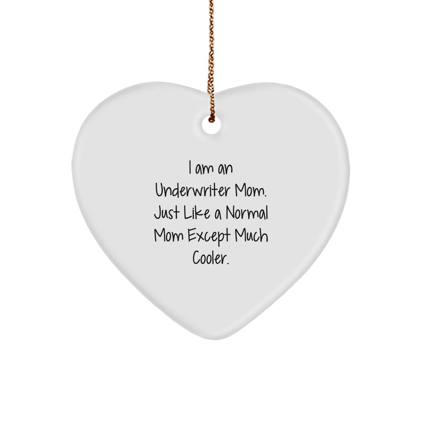 Underwriter Gifts from Mom - Heart Ornament, I Am An Underwriter Mom, Funny Gift for Underwriter Friends and Family, Christmas Unique Presents