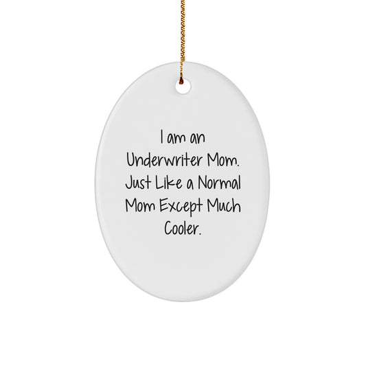 Underwriter Mom Gifts, I Am An Underwriter Mom, Oval Ornament for Underwriter, Christmas Unique Gifts from Friends and Family