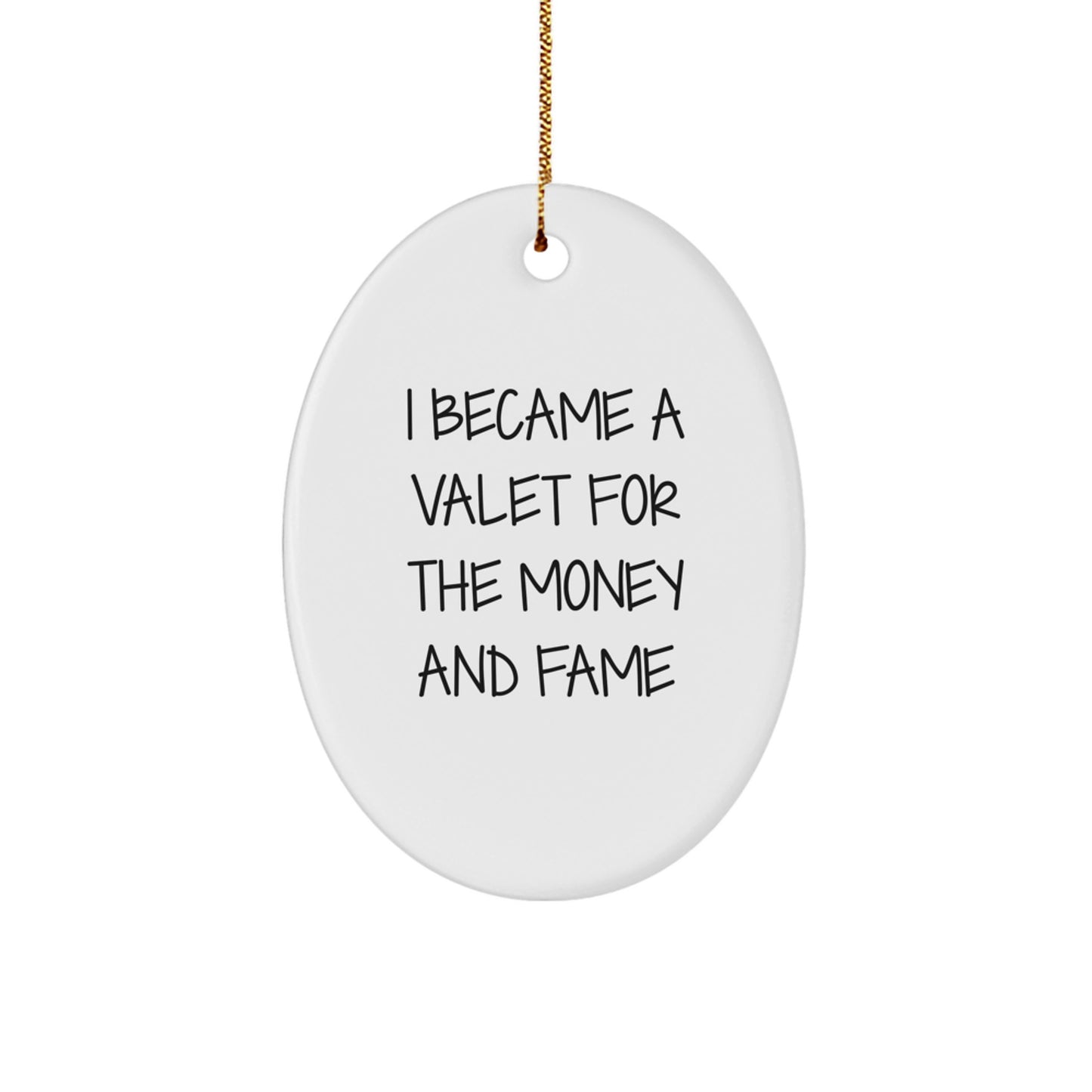 Valet Gifts for Men - I Became A Valet For The Money And Fame Oval Ornament, White, 3.25 Tall, Durable MDF with High-Gloss Finish, Perfect for Christmas