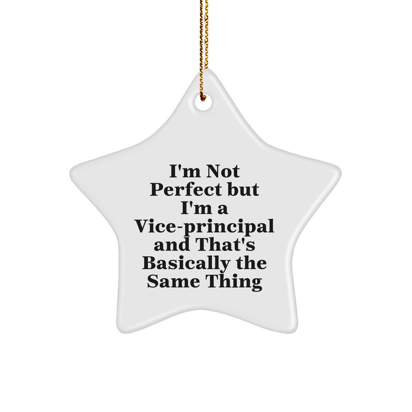 Vice-Principal Gifts from Friends - Funny Star Ornament for Christmas - 'I'm Not Perfect But I'm A Vice-principal And That's Basically The Same Thing'