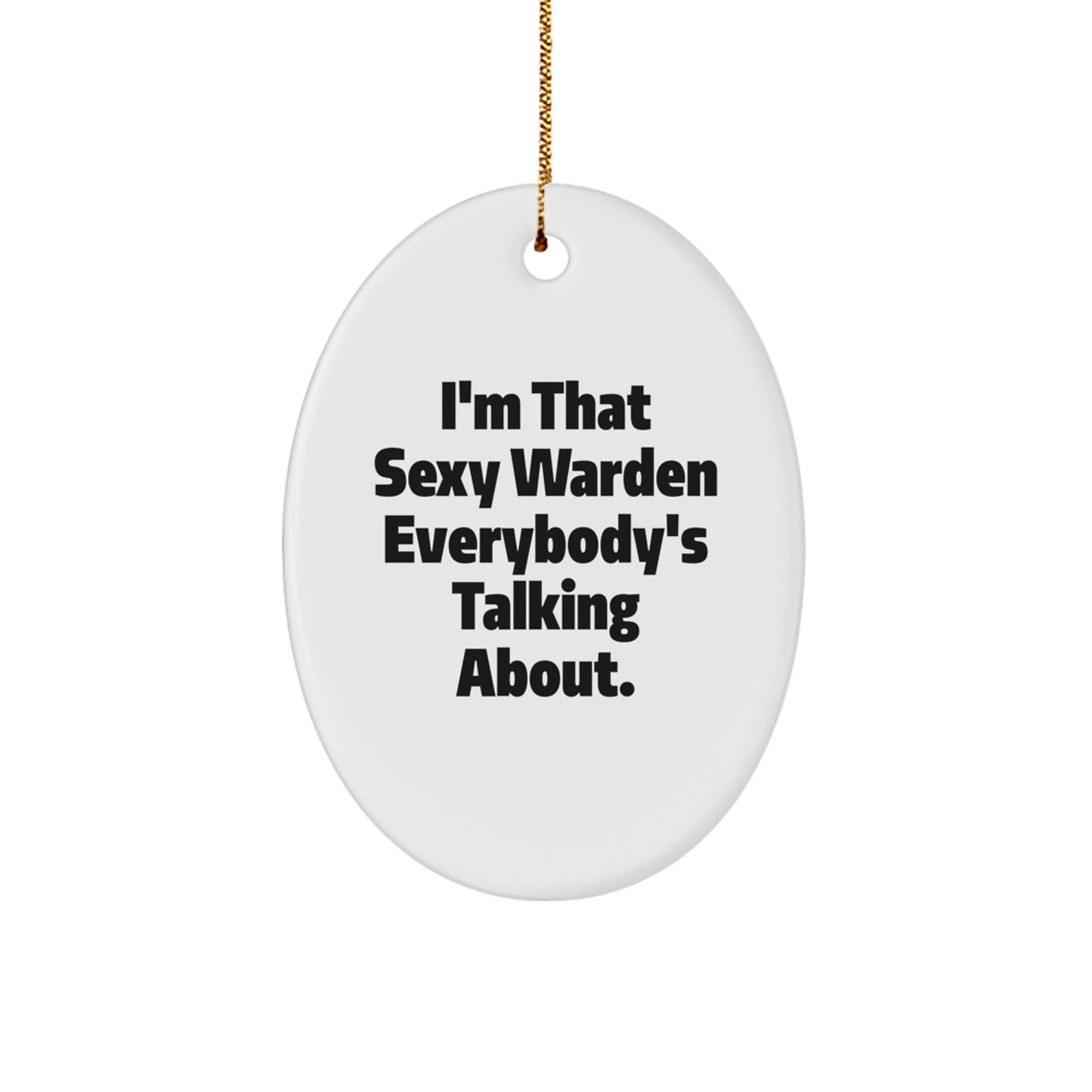 Warden's Sexy Charm, Funny Oval Ornament Gifts from Friends, 'I'm That Sexy Warden Everybody's Talking About.', Christmas Unique Gifts for Men