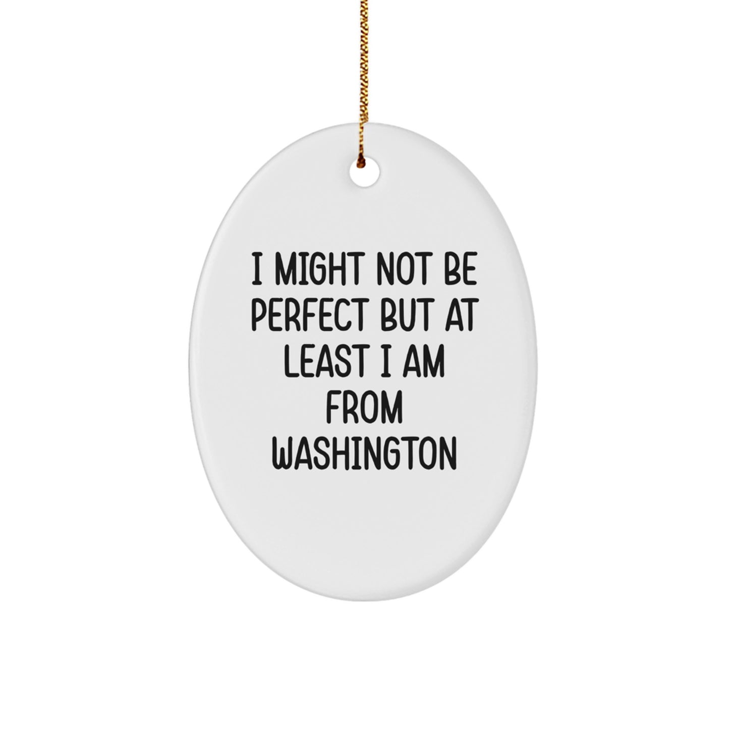 Washington Oval Ornament Gifts from Friends for Family - I Might Not Be Perfect But At Least I Am From Washington - Christmas Unique Gifts - Image 1