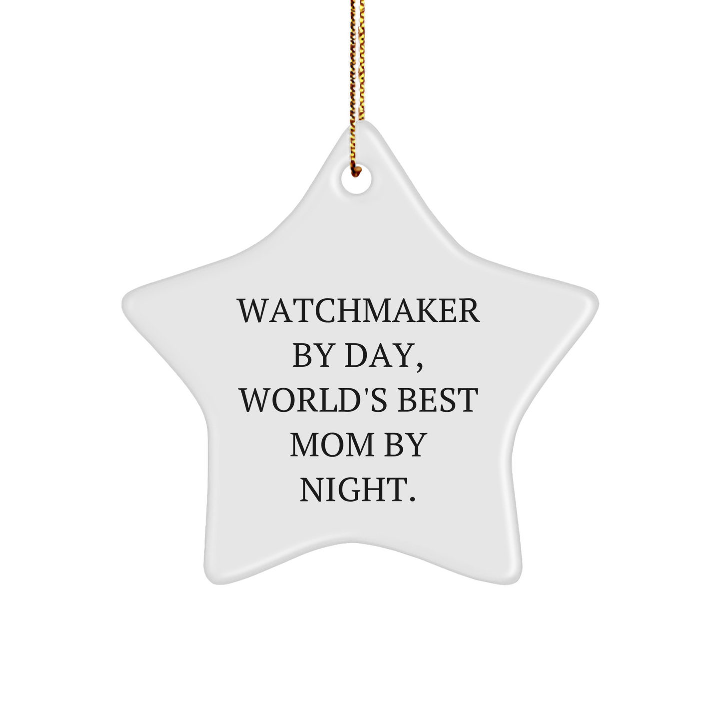 Watchmaker Gifts - Star Ornament with Funny Quote - 'Watchmaker By Day, World's Best Mom By Night.' Gifts from Mom to Watchmaker