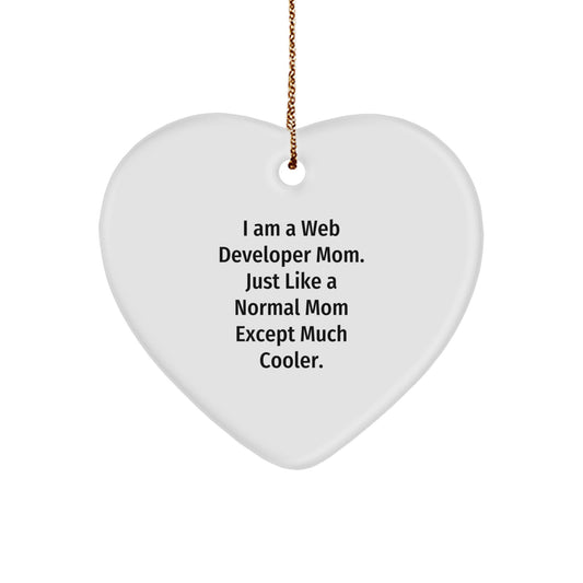 Web Developer Mom's Gift - Heart Ornament for Christmas - I Am A Web Developer Mom. Just Like A Normal Mom Except Much Cooler. - Gifts from Mom to Web Developer