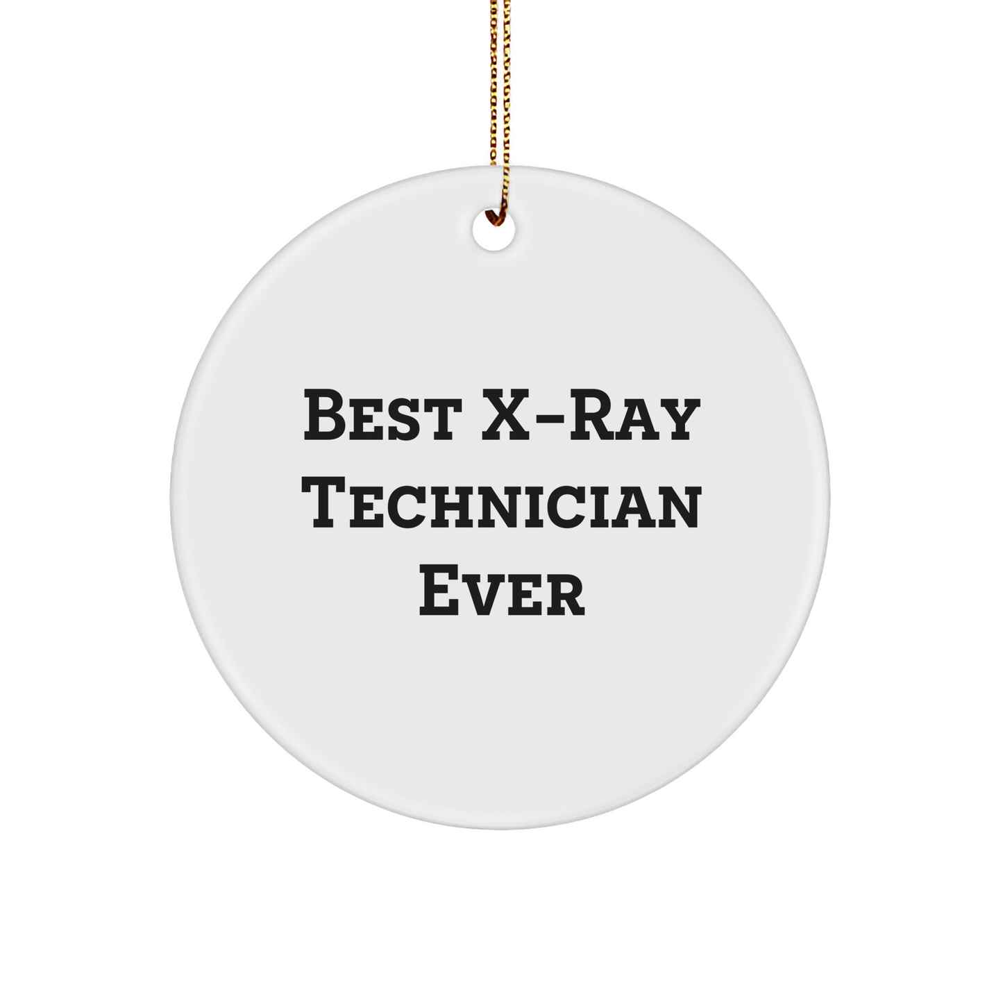 X-Ray Technician Gifts from Loved Ones - Best X-ray Technician Ever Circle Ornament for Christmas