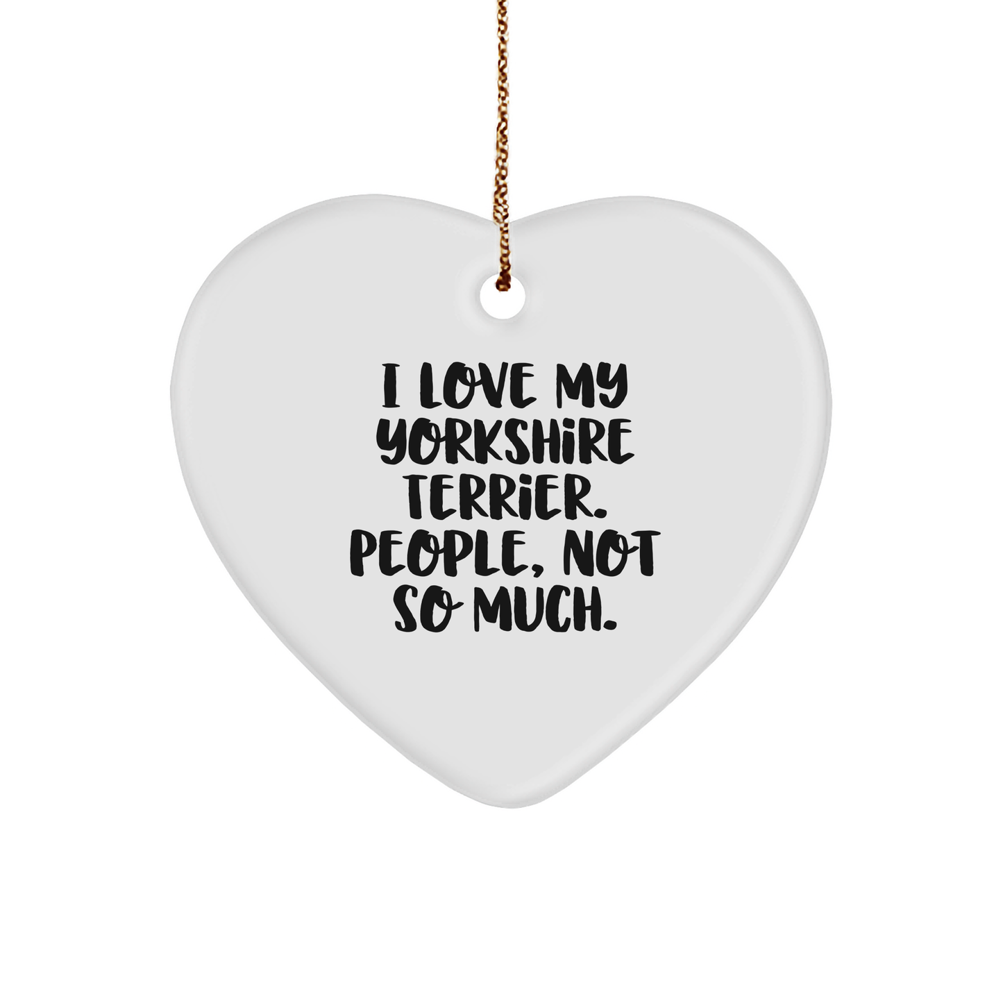 Yorkshire Terrier Dog Lovers Heart Ornament with Funny Quote, Christmas Unique Gifts