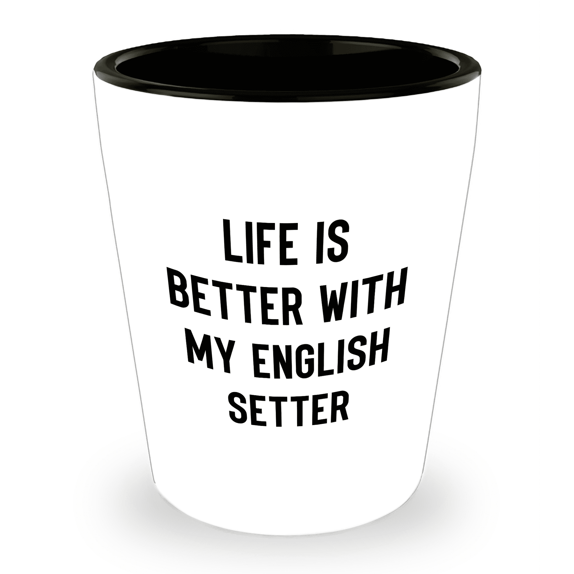 Life is Better with My English setter - Funny English setter Lover Shot Glass, 1.5oz Barware Gift for Dog Moms & Dads - Mallard Moon Gift Shop