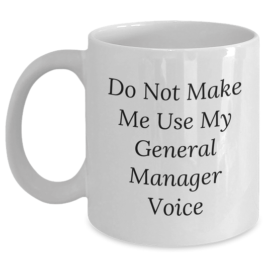 Funny Do Not Make Me Use My General Manager Voice Gifts from Mom to General Manager on Mother's Day - 11oz or 15oz White Ceramic Coffee Mug for General Manager Office Humor - Mallard Moon Gift Shop