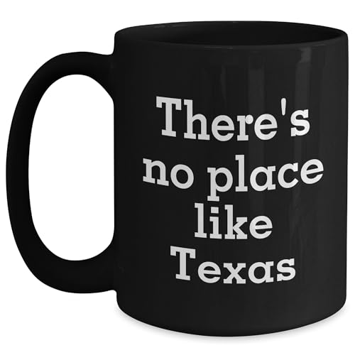 There's No Place Like Texas Funny Quote Black Coffee Mug for Texas Lovers and Valentine's Day Unique Gift from Friends to Family