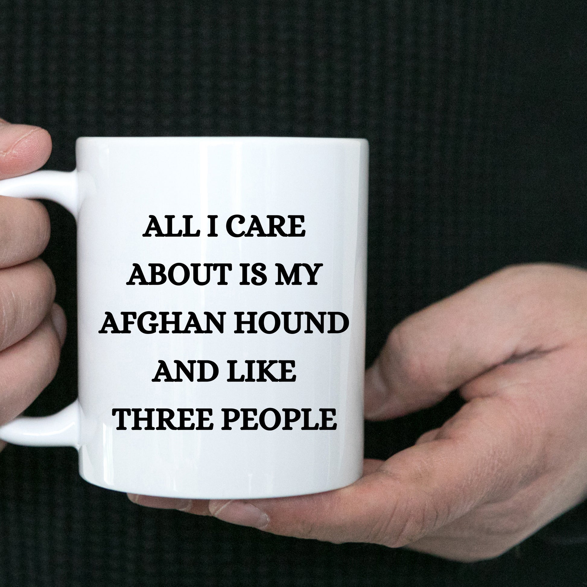 All I Care About Is My Afghan Hound and Like Three People  White Coffee Mug, Christmas, Birthday Unique  Dog Lover Gifts - Mallard Moon Gift Shop
