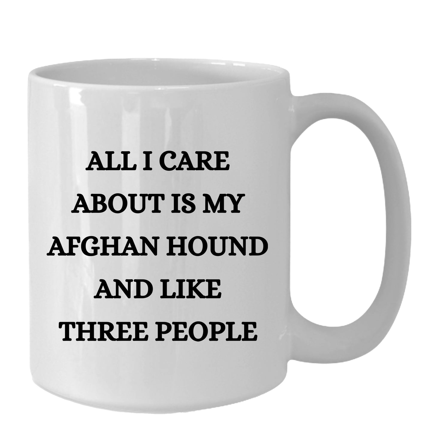 All I Care About Is My Afghan Hound and Like Three People White Coffee Mug, Christmas, Birthday Unique Dog Lover Gifts - Mallard Moon Gift Shop
