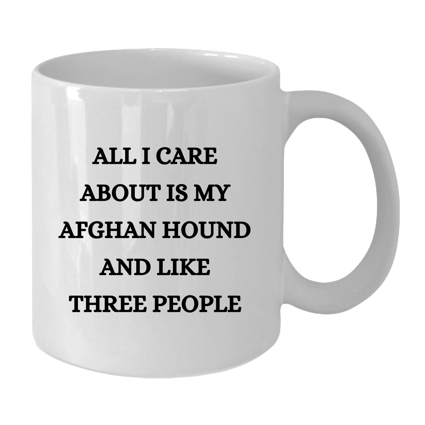 All I Care About Is My Afghan Hound and Like Three People White Coffee Mug, Christmas, Birthday Unique Dog Lover Gifts - Mallard Moon Gift Shop