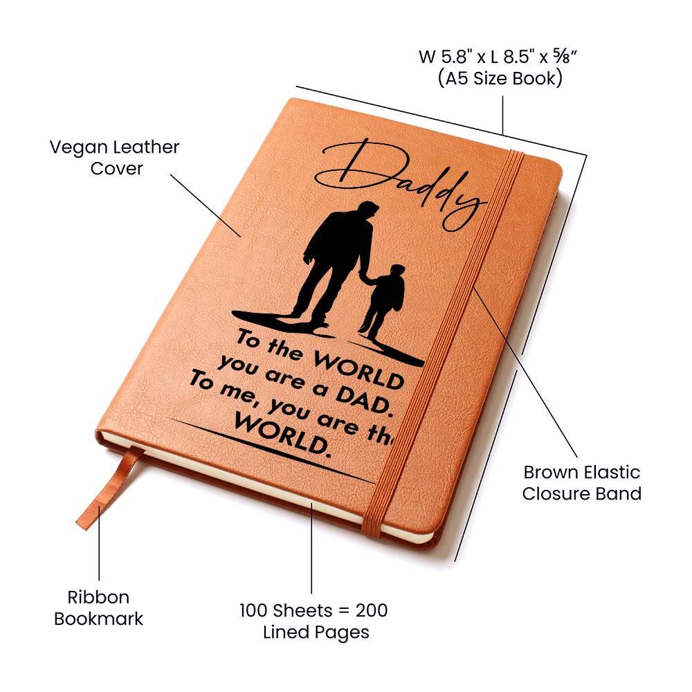 Dad Gift - To the WORLD You are a DAD, To me. You are the WORLD - Graphic Leather Journal - Mallard Moon Gift Shop