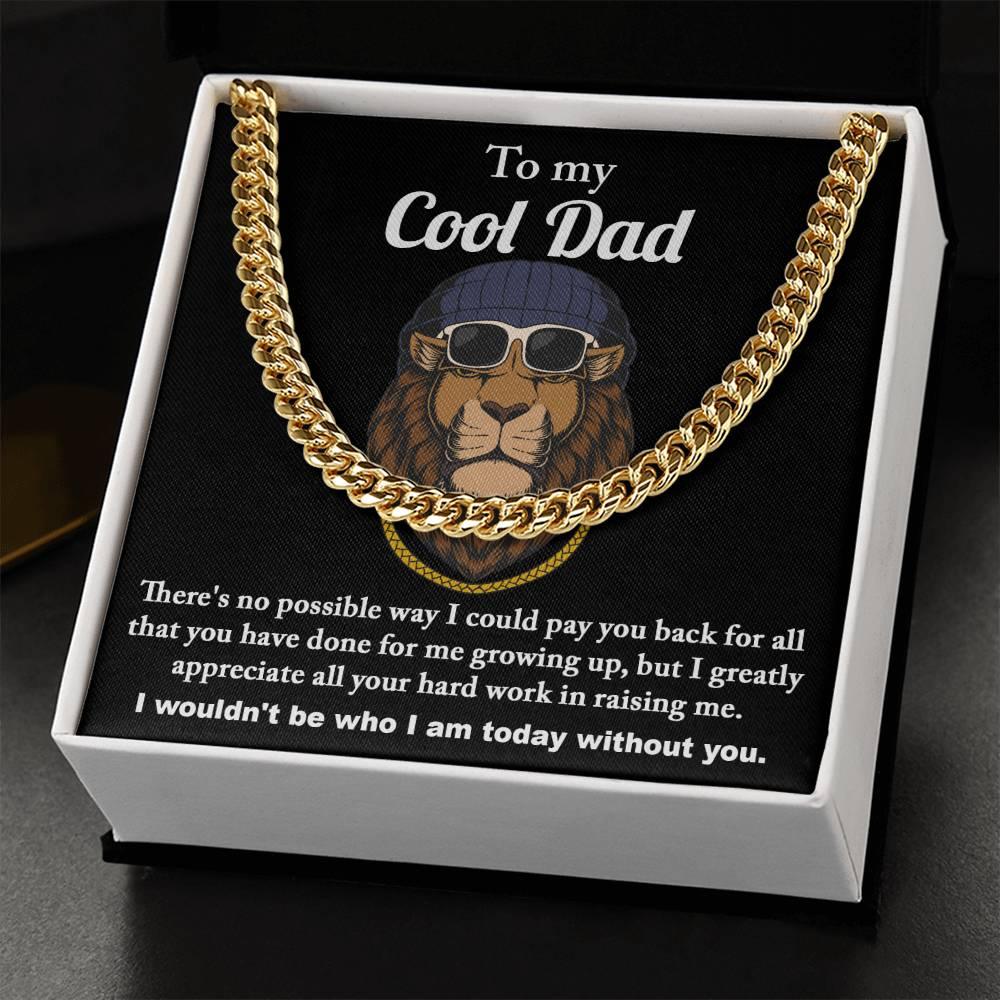 To My Cool Dad I Wouldn't be Who I Am Without You Cuban Chain Link Necklace with Gift Box - Mallard Moon Gift Shop