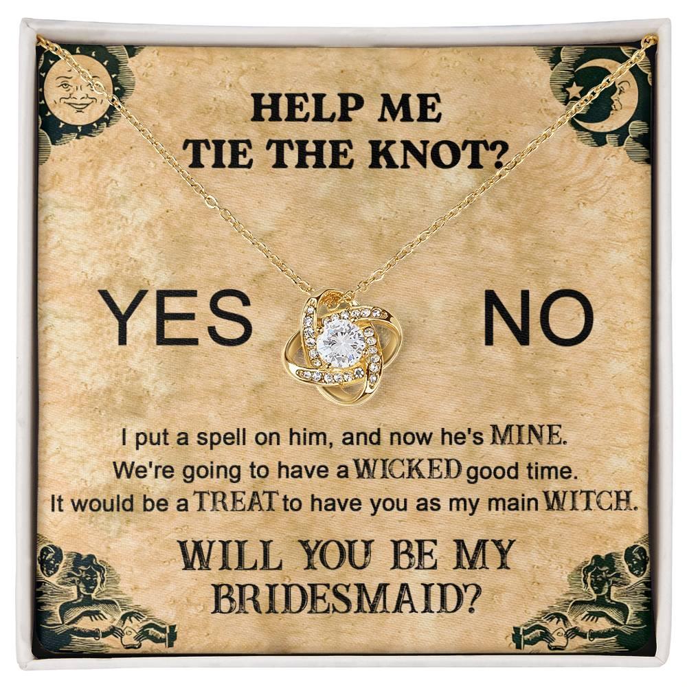 Bridesmaid Proposal Wedding Invite Will You Be My Main Witch Love Knot Pendant Necklace - Mallard Moon Gift Shop