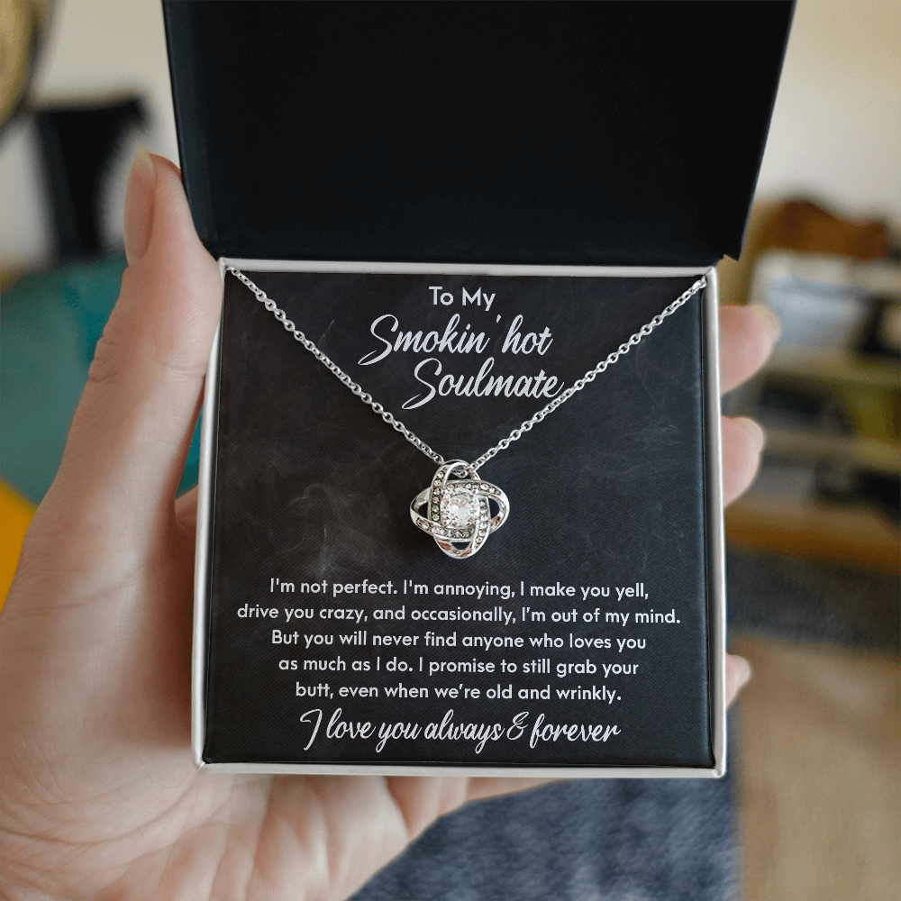 Smokin' Hot Soulmate - Still Love You When We Are Old and Wrinkly - Love Knot Necklace - Mallard Moon Gift Shop