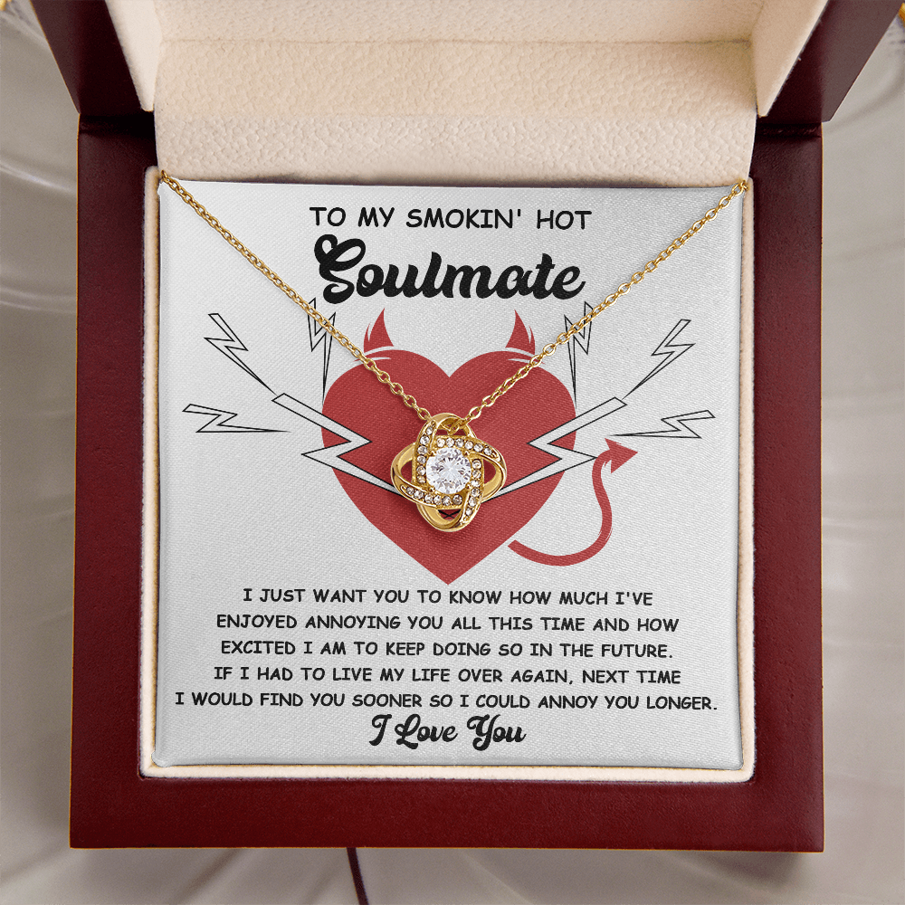 To My Smokin' Hot Soulmate - Annoying You - Love Knot Necklace - Mallard Moon Gift Shop