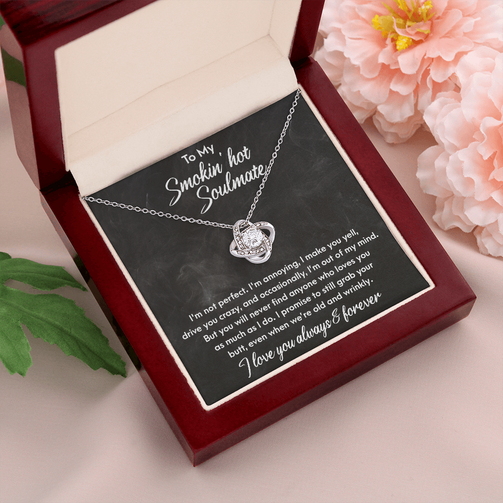 Smokin' Hot Soulmate - Still Love You When We Are Old and Wrinkly - Love Knot Necklace - Mallard Moon Gift Shop