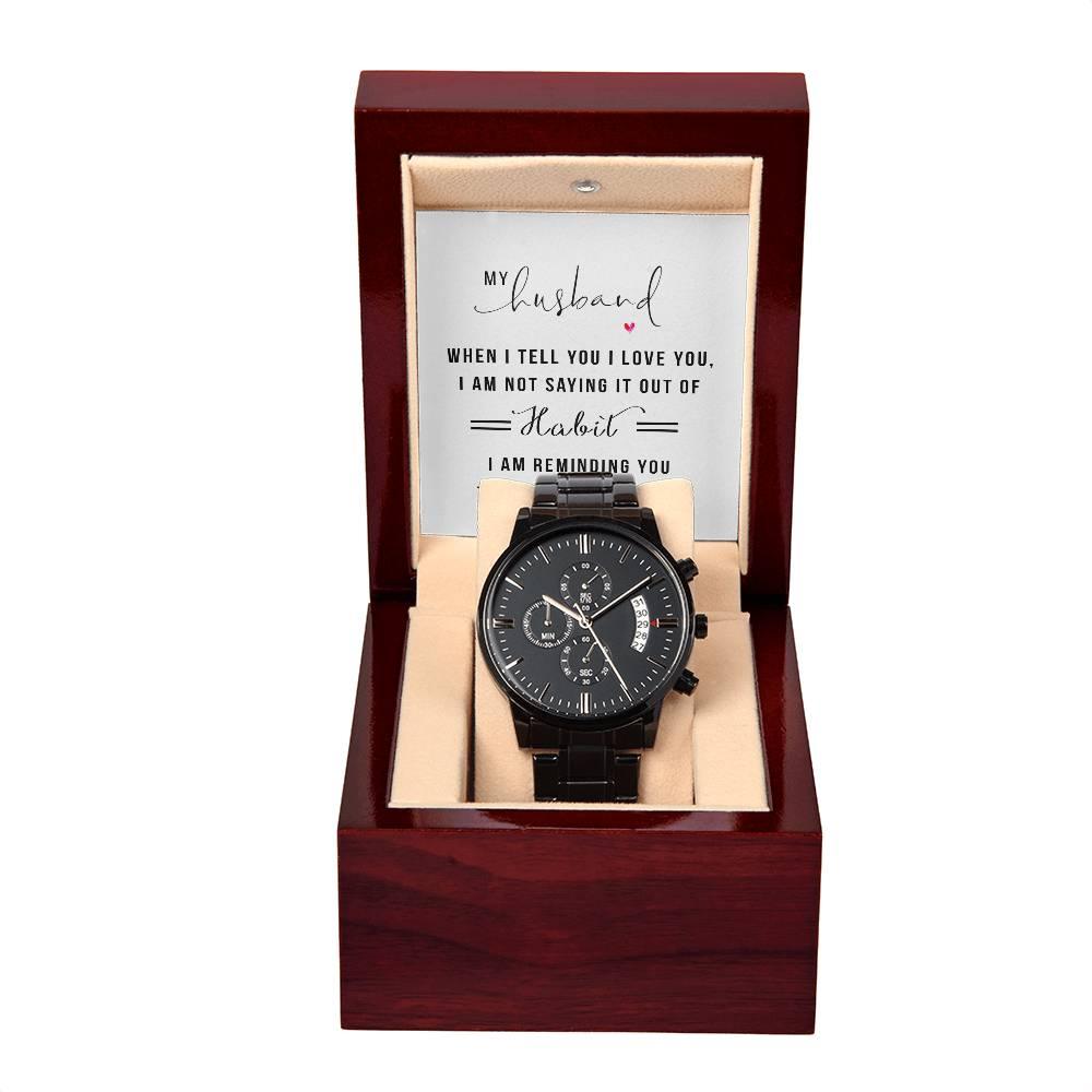 Gift for Husband - When I Tell You I Love You Black Chronograph Watch Anniversary Birthday Valentine's Day Christmas Holiday - Mallard Moon Gift Shop