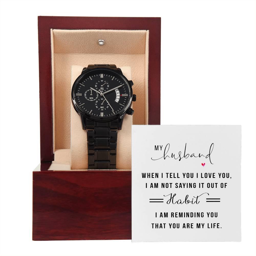Gift for Husband - When I Tell You I Love You Black Chronograph Watch Anniversary Birthday Valentine's Day Christmas Holiday - Mallard Moon Gift Shop