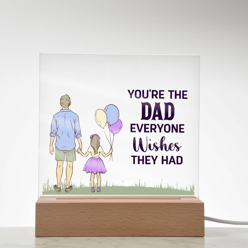 Gift for Dad You're the Dad Everyone Wishes They Had Acrylic Plaque - Mallard Moon Gift Shop