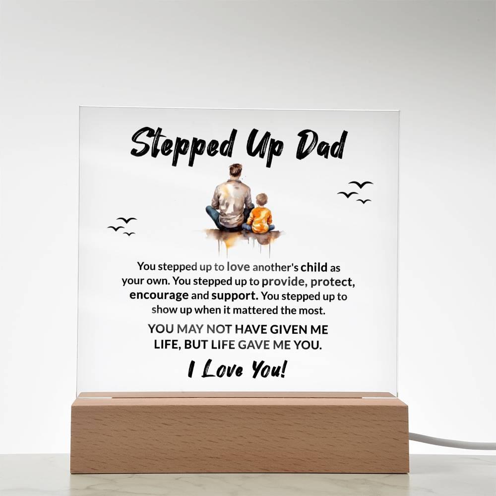 Stepped Up Dad Life Gave Me You Acrylic Plaque with LED Wooden Base - Mallard Moon Gift Shop