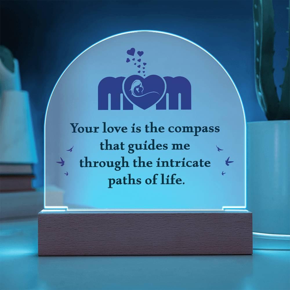 Mom, Your Love is the Compass... Acrylic Plaque - Mallard Moon Gift Shop