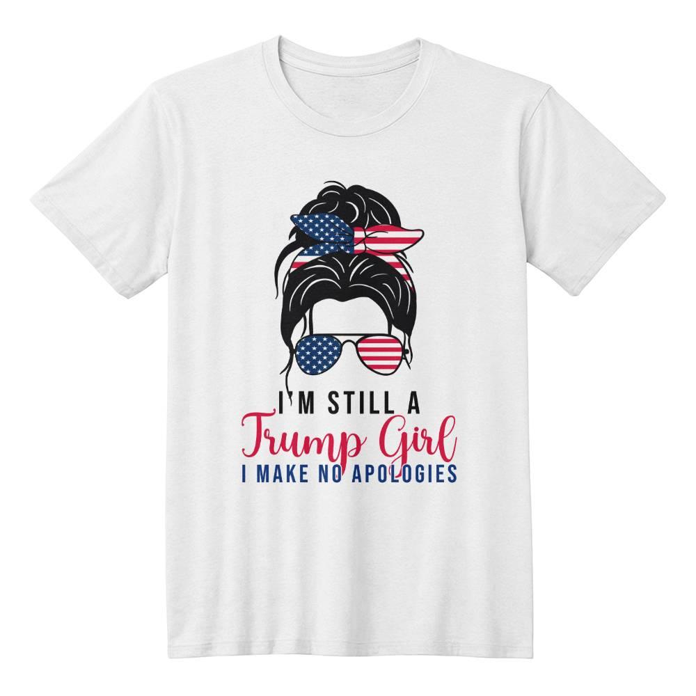 Patriotic Shirt - I'm Still a Trump Girl - I Make No Apologies - Mallard Moon Gift Shop