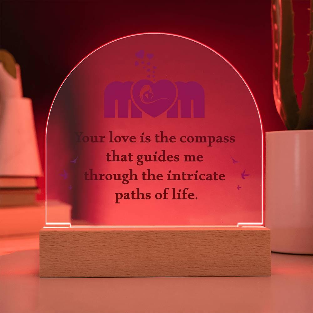 Mom, Your Love is the Compass... Acrylic Plaque - Mallard Moon Gift Shop