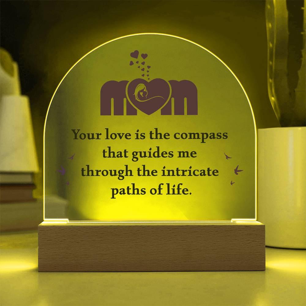 Mom, Your Love is the Compass... Acrylic Plaque - Mallard Moon Gift Shop