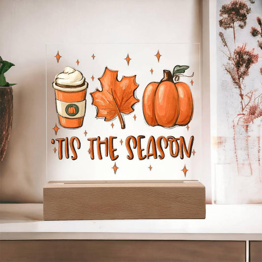 Tis the Season for Pumpkin Spice Acrylic Square Plaque with LED Wooden Base - Mallard Moon Gift Shop