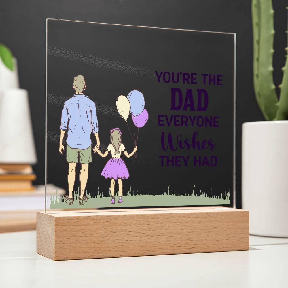 Gift for Dad You're the Dad Everyone Wishes They Had Acrylic Plaque - Mallard Moon Gift Shop