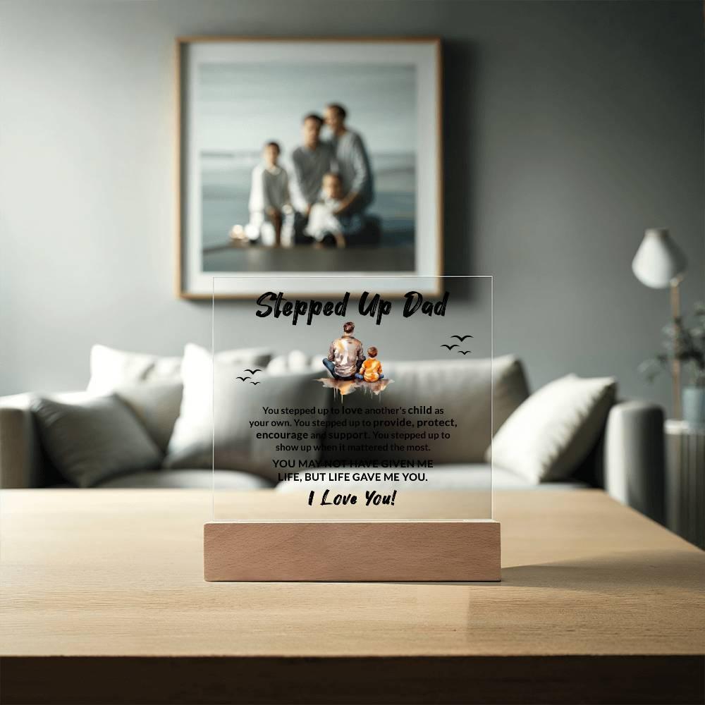 Stepped Up Dad Life Gave Me You Acrylic Plaque with LED Wooden Base - Mallard Moon Gift Shop