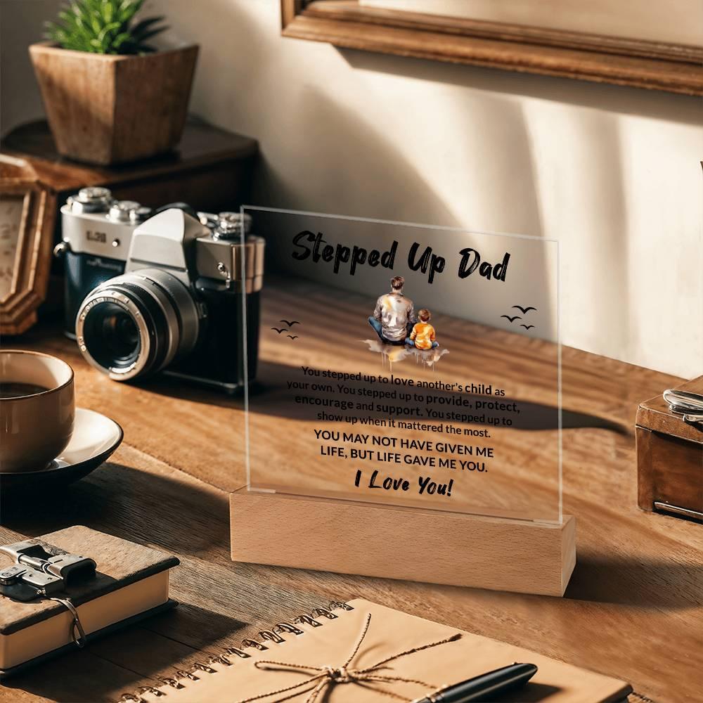 Stepped Up Dad Life Gave Me You Acrylic Plaque with LED Wooden Base - Mallard Moon Gift Shop