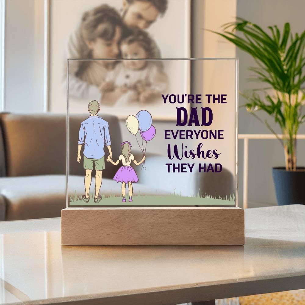 Gift for Dad You're the Dad Everyone Wishes They Had Acrylic Plaque - Mallard Moon Gift Shop