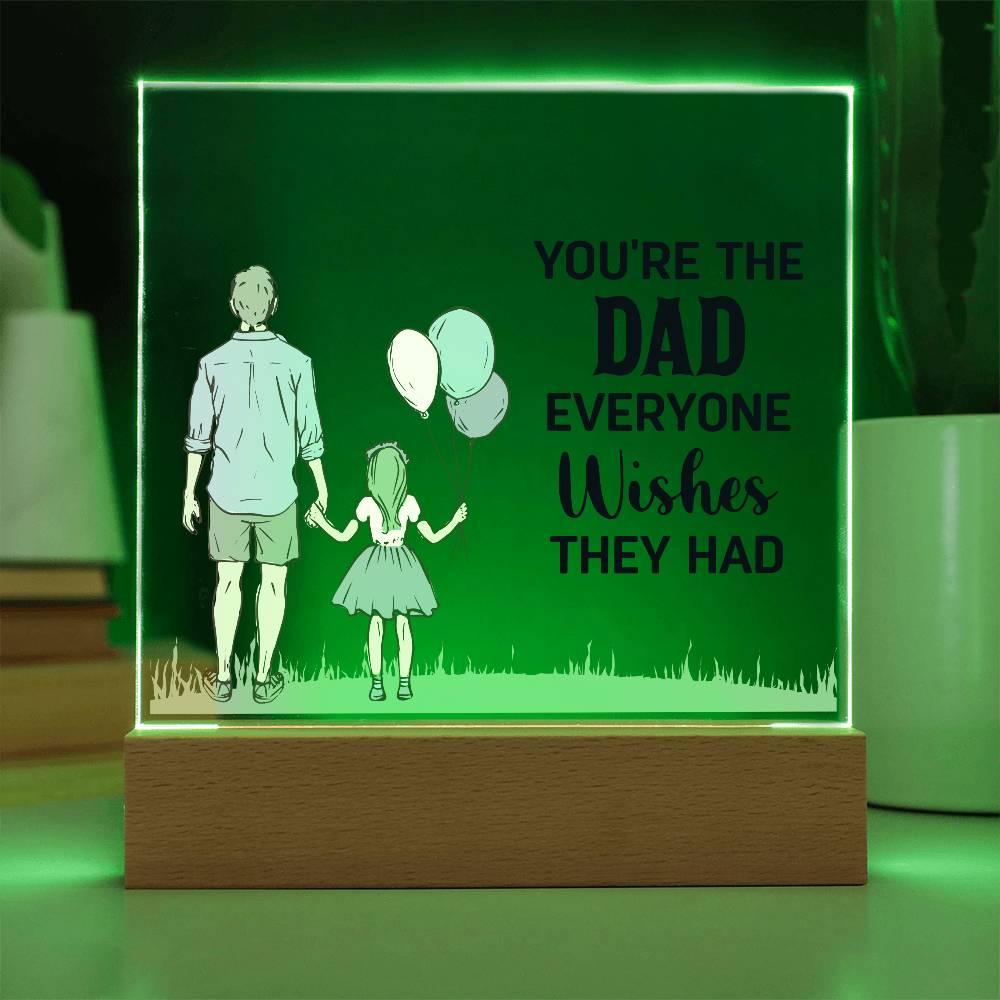 Gift for Dad You're the Dad Everyone Wishes They Had Acrylic Plaque - Mallard Moon Gift Shop